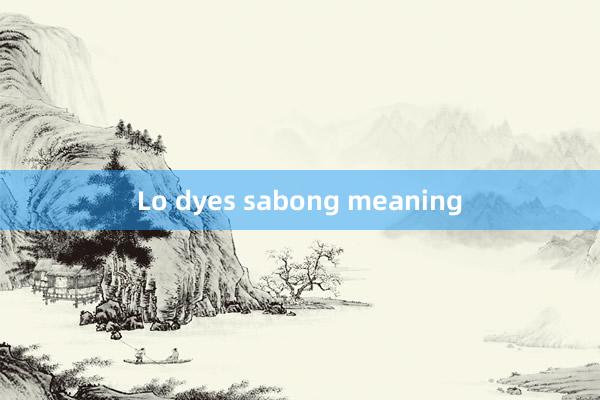 Lo dyes sabong meaning