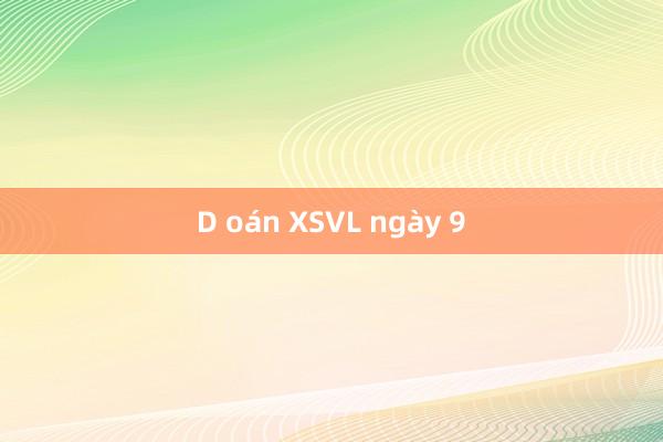 D oán XSVL ngày 9