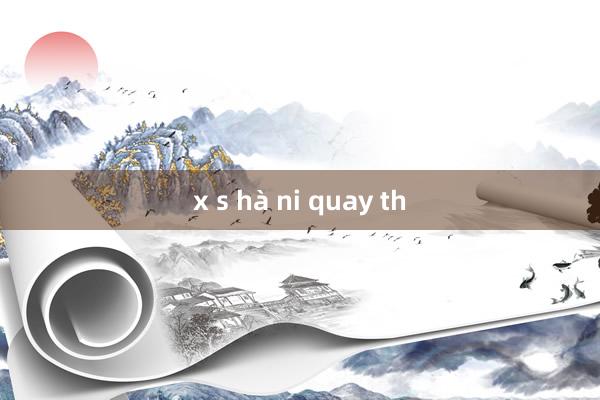 x s hà ni quay th