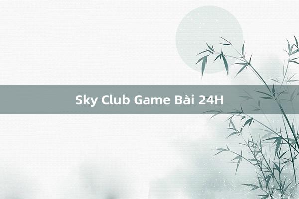 Sky Club Game Bài 24H