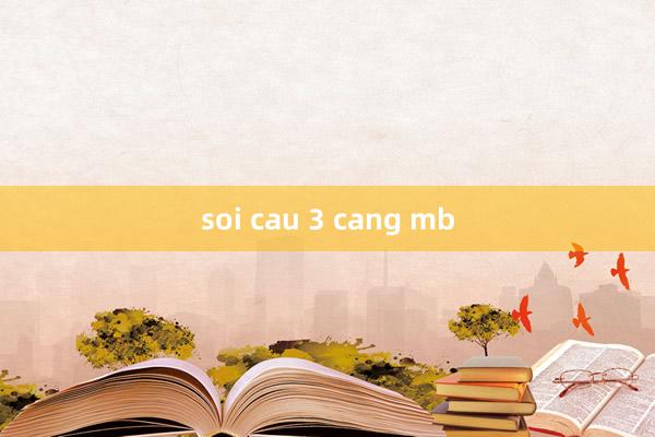 soi cau 3 cang mb