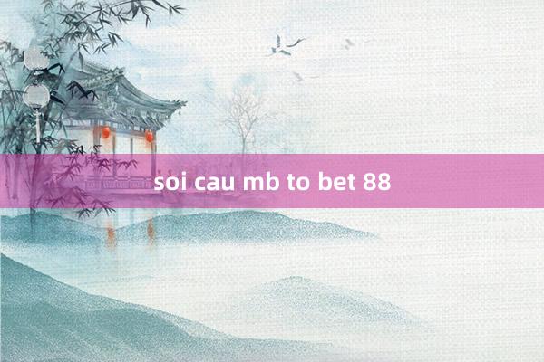 soi cau mb to bet 88