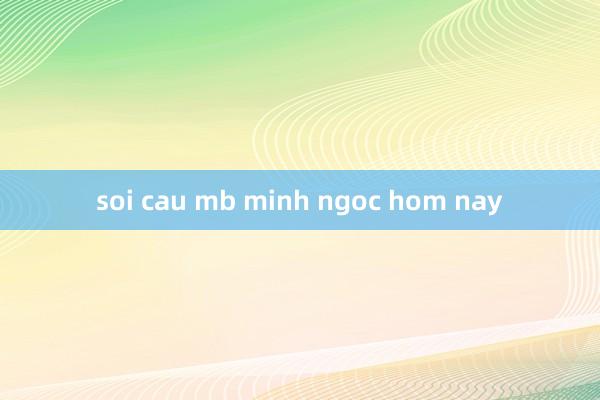 soi cau mb minh ngoc hom nay