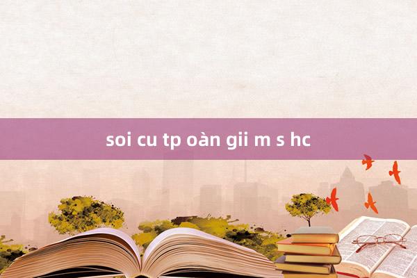 soi cu tp oàn gii m s hc