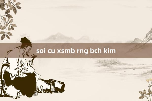 soi cu xsmb rng bch kim