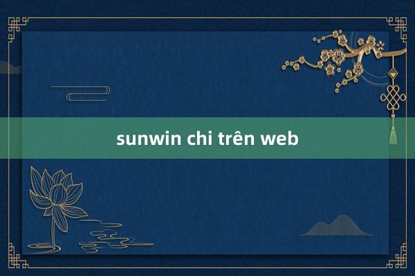 sunwin chi trên web