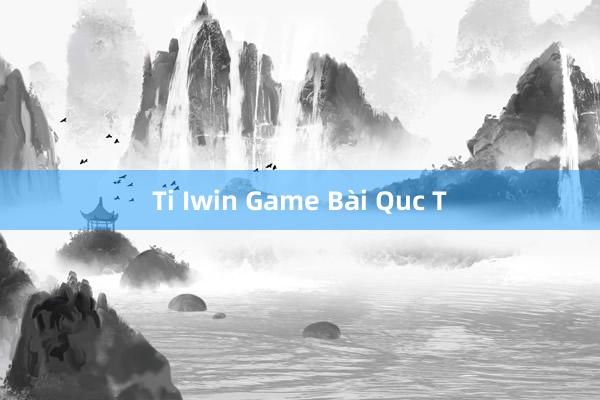 Ti Iwin Game Bài Quc T