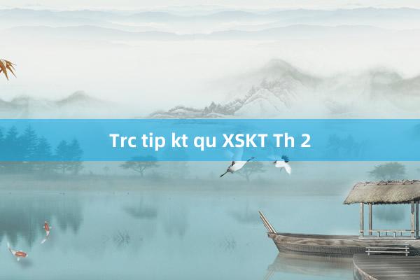 Trc tip kt qu XSKT Th 2