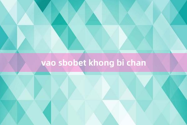 vao sbobet khong bi chan