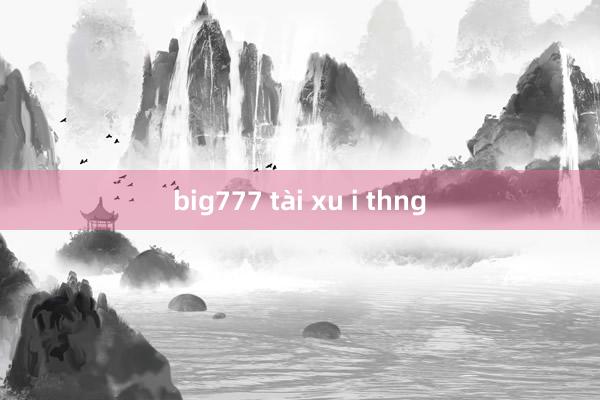 big777 tài xu i thng