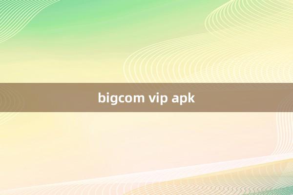 bigcom vip apk