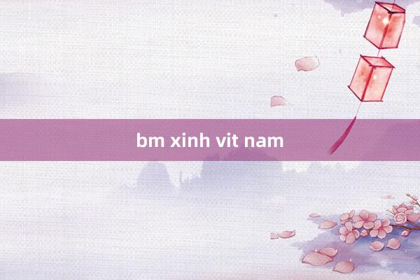 bm xinh vit nam