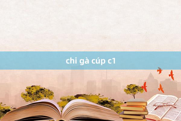 chi gà cúp c1