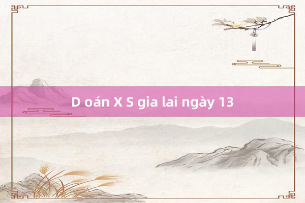 D oán X S gia lai ngày 13