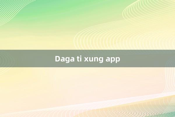 Daga ti xung app