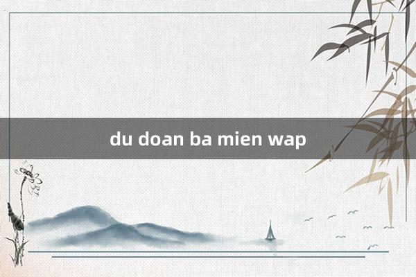 du doan ba mien wap