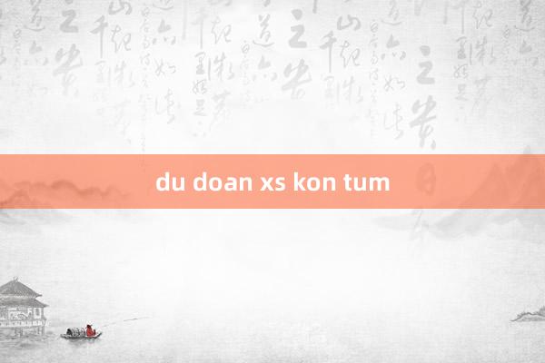 du doan xs kon tum