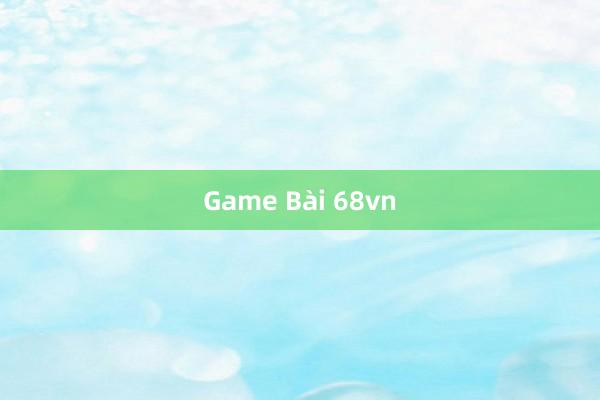 Game Bài 68vn