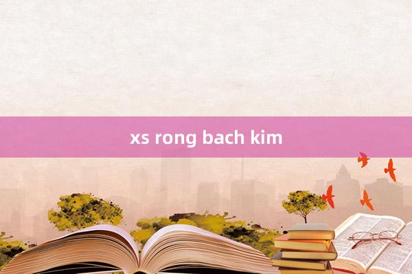 xs rong bach kim