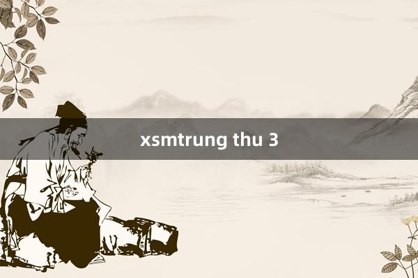 xsmtrung thu 3