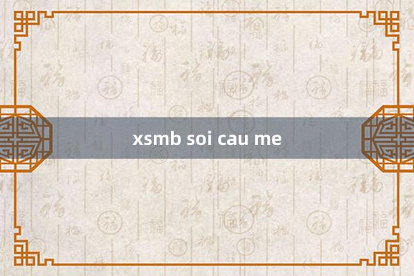 xsmb soi cau me