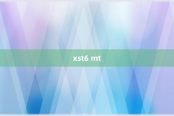 xst6 mt