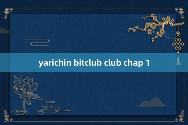 yarichin bitclub club chap 1