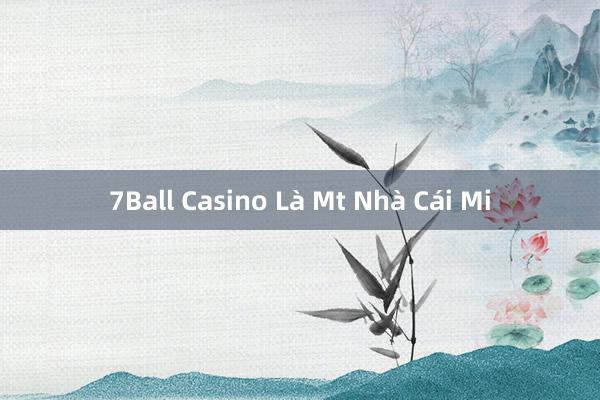 7Ball Casino Là Mt Nhà Cái Mi