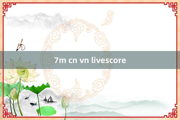 7m cn vn livescore