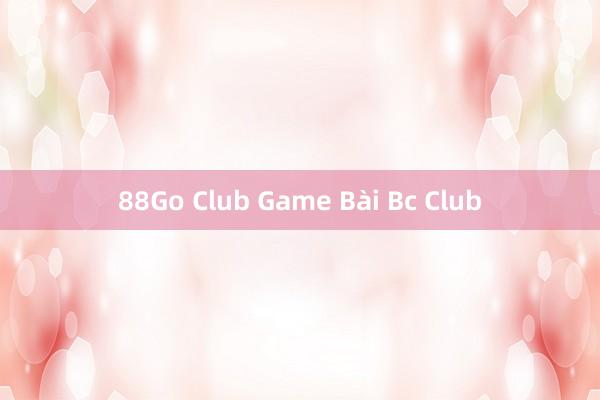 88Go Club Game Bài Bc Club