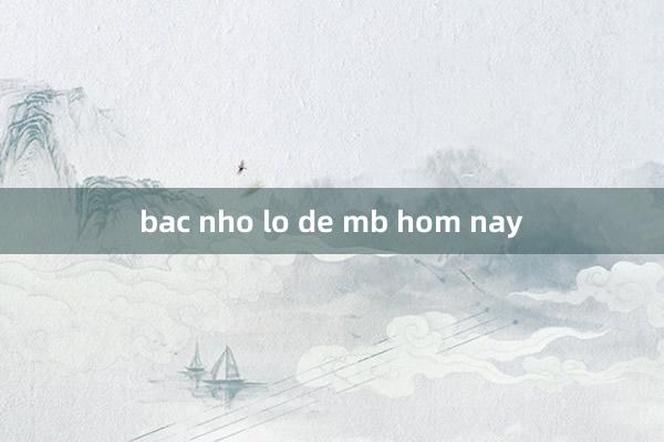 bac nho lo de mb hom nay