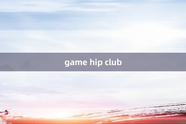 game hip club