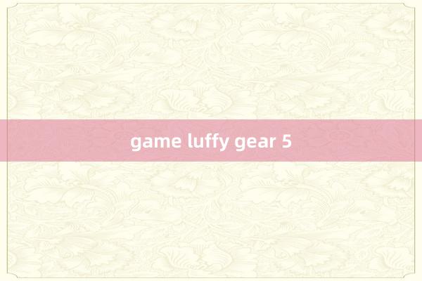 game luffy gear 5