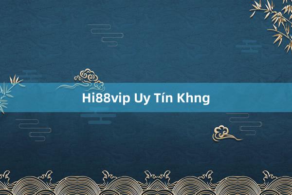 Hi88vip Uy Tín Khng