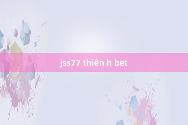 jss77 thiên h bet