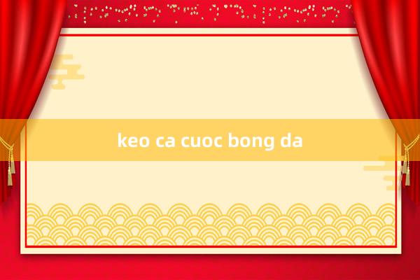 keo ca cuoc bong da