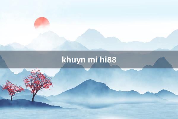 khuyn mi hi88