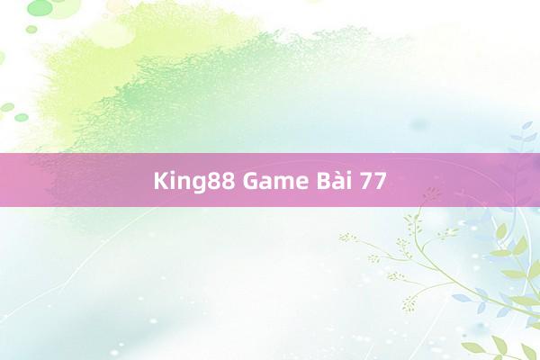 King88 Game Bài 77