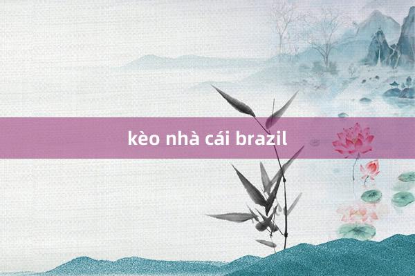 kèo nhà cái brazil