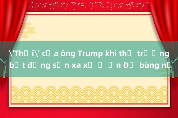 'Thời' của ông Trump khi thị trường bất động sản xa xỉ ở Ấn Độ bùng nổ