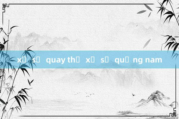 xổ số quay thử xổ số quảng nam