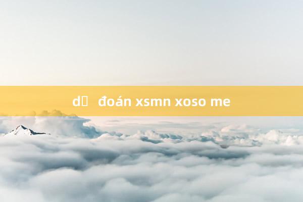 dự đoán xsmn xoso me