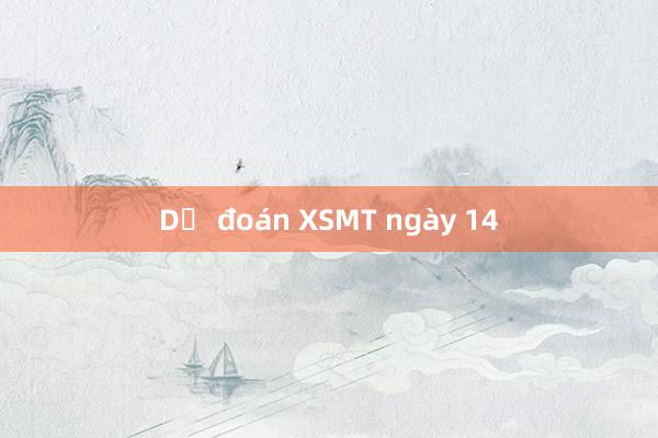 Dự đoán XSMT ngày 14