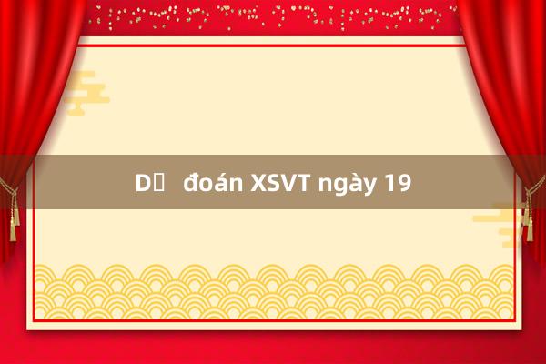 Dự đoán XSVT ngày 19