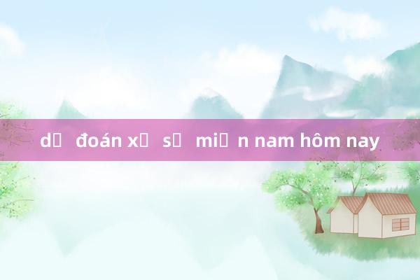 dự đoán xổ số miền nam hôm nay