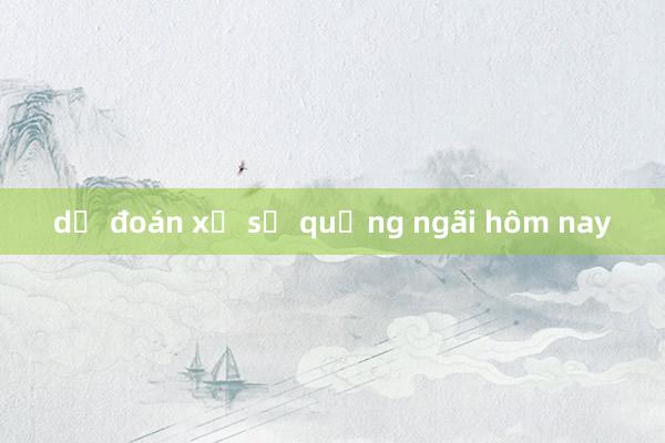 dự đoán xổ số quảng ngãi hôm nay