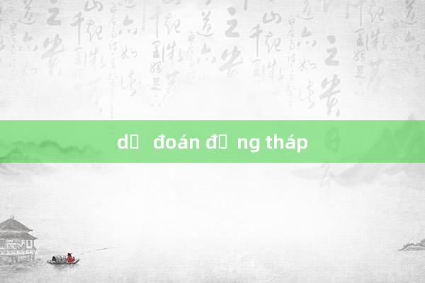 dự đoán đồng tháp