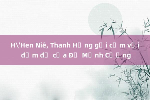 H'Hen Niê， Thanh Hằng gợi cảm với đầm đỏ của Đỗ Mạnh Cường