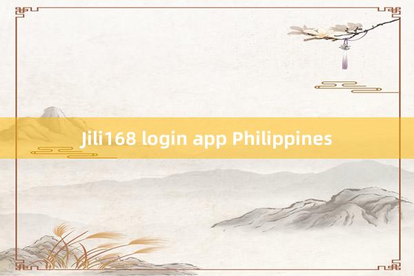 Jili168 login app Philippines