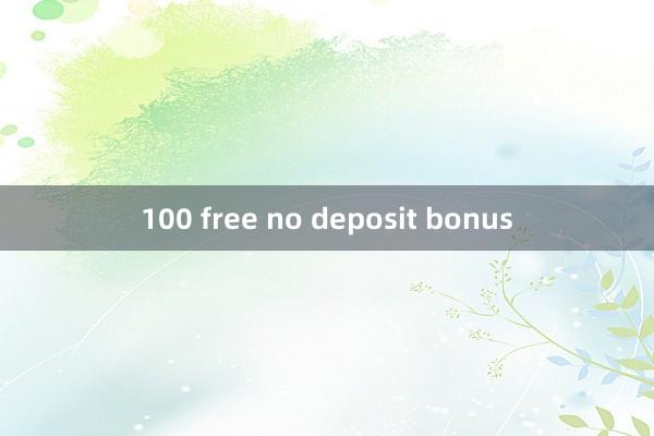 100 free no deposit bonus